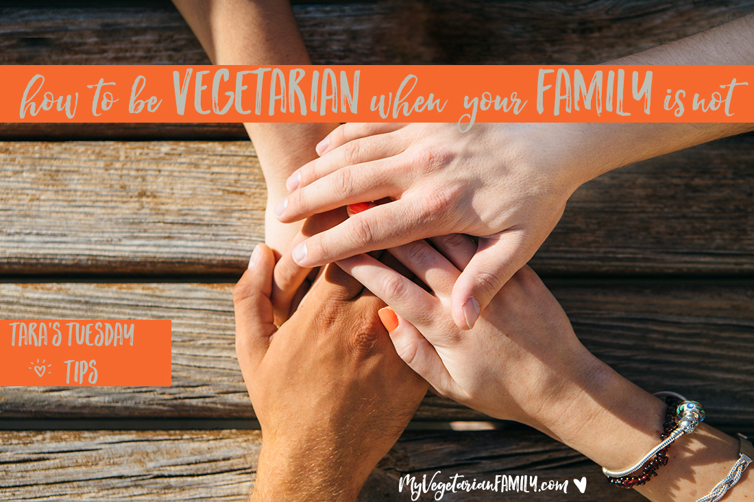 How To Be Vegetarian When Your Family Is Not | Tara's Tuesday Tips | My Vegetarian Family #myvegetarianfamily #tarastuesdaytips
