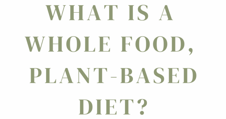 What Is A Whole Food, Plant-Based Diet?