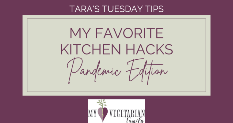 My Favorite Kitchen Hacks (Pandemic Edition)