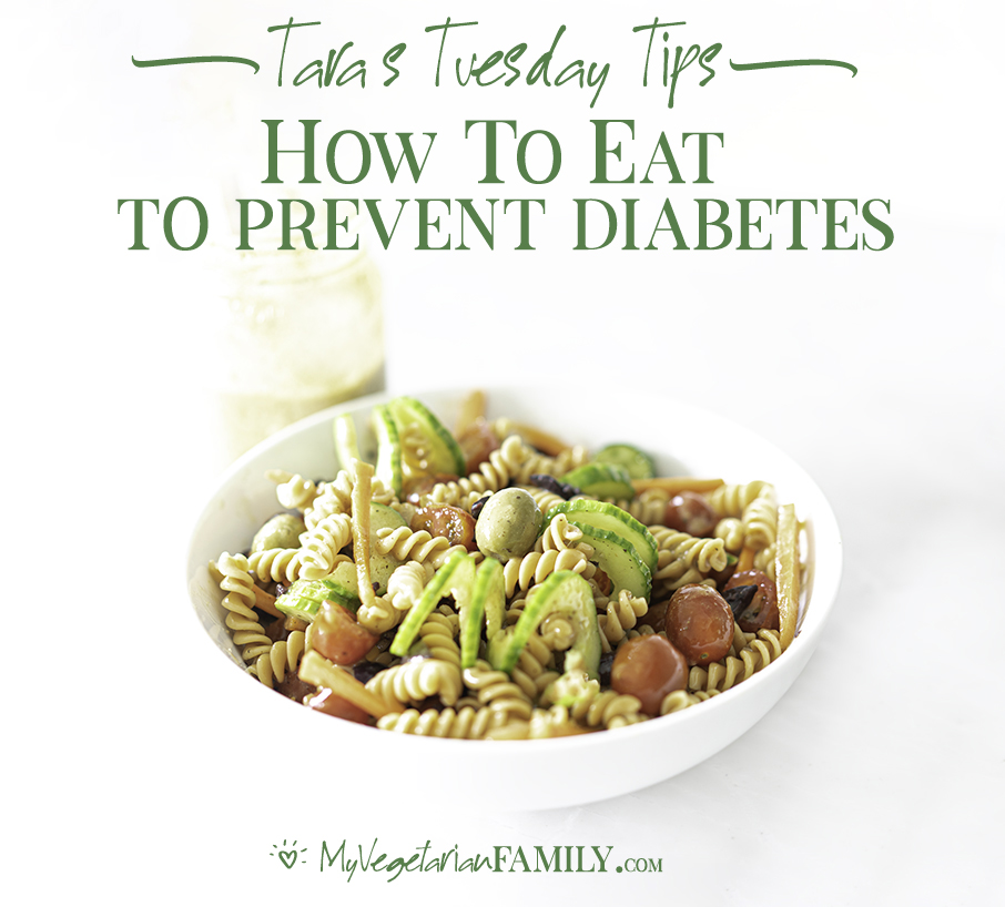 How To Eat To Prevent Diabetes | My Vegetarian Family #tarastuesdaytips #diabetesprevention #wfpb #letfoodbethymedicine