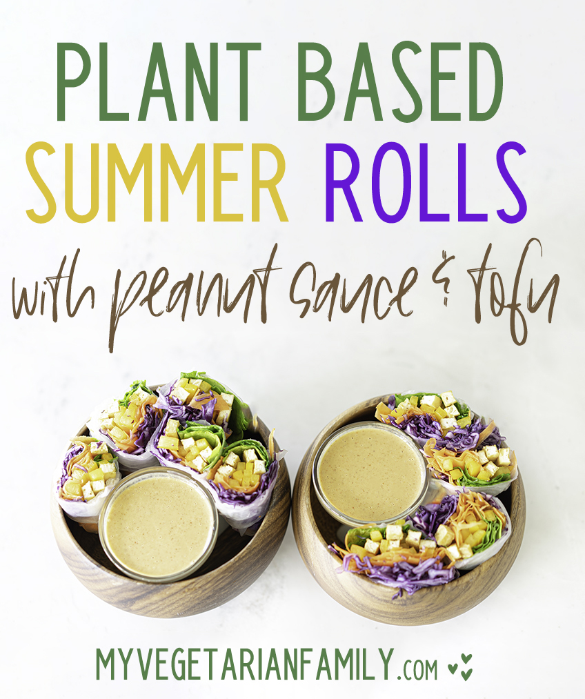 Plant Based Summer Rolls with Peanut Sauce and Tofu | My Vegetarian Family #vegansummerrolls #peanutsauce #plantbased #wfpb #tofusummerrolls
