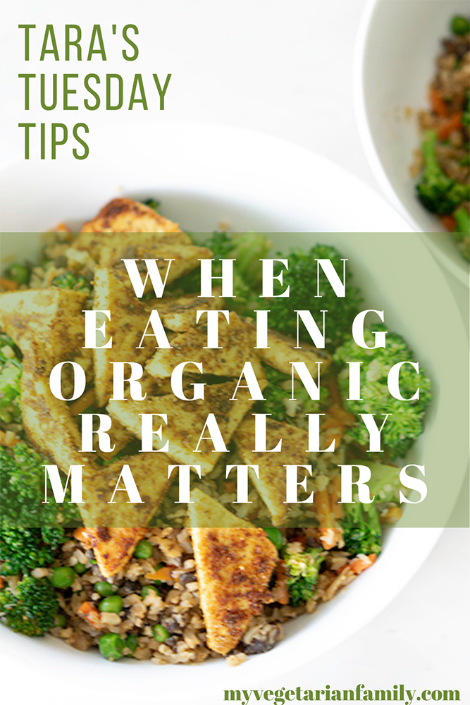 When Eating Organic Really Matters | Tara's Tuesday Tips | My Vegetarian Family #nutritiontips #organicvsconventional #organicproduce #tuesdaytips