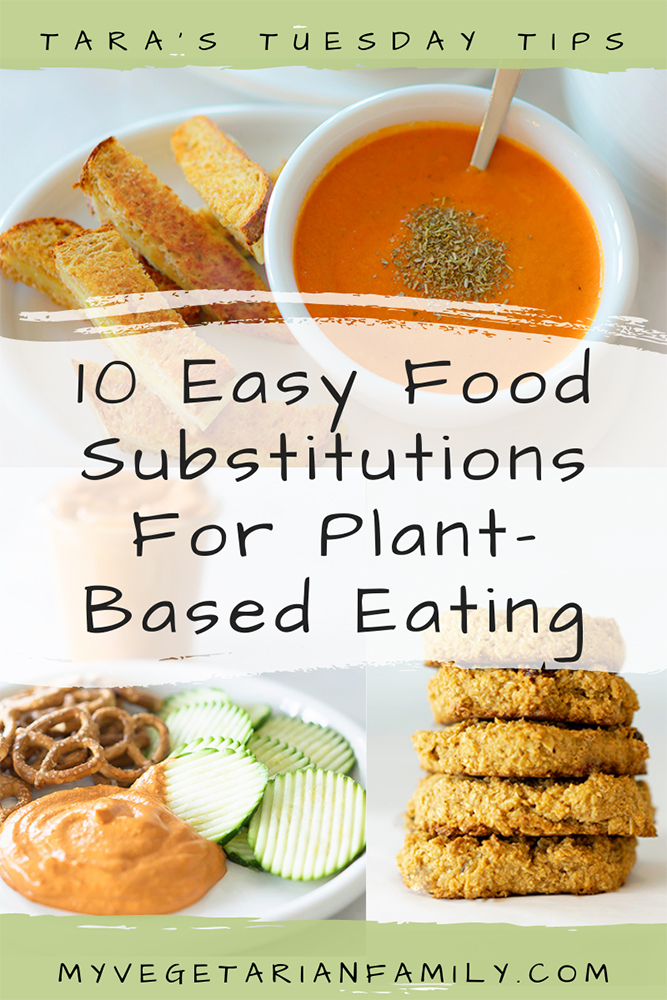 10 Easy Food Substitutions For Plant-Based Eating | Tara's Tuesday Tips | My Vegetarian Family #vegannutrition #foodswaps #wfpb