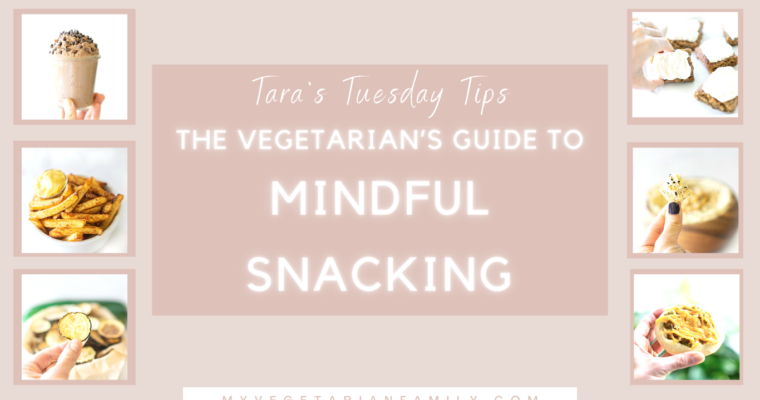The Vegetarian’s Guide To Mindful Snacking