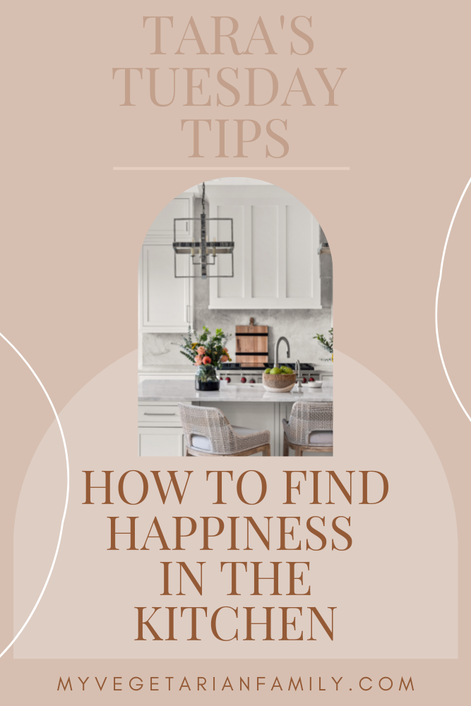 How To Find Happiness In The Kitchen Tara's Tuesday Tips My Vegetarian Family #culinarytherapy #nutritiontips #tatastuesdaytips