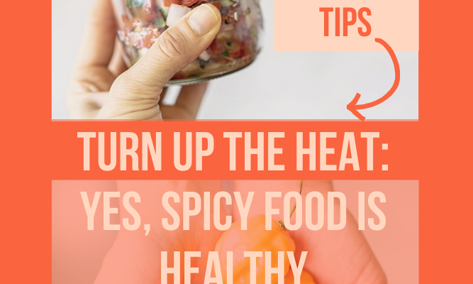 Turn Up The Heat: Spicy Food IS Healthy