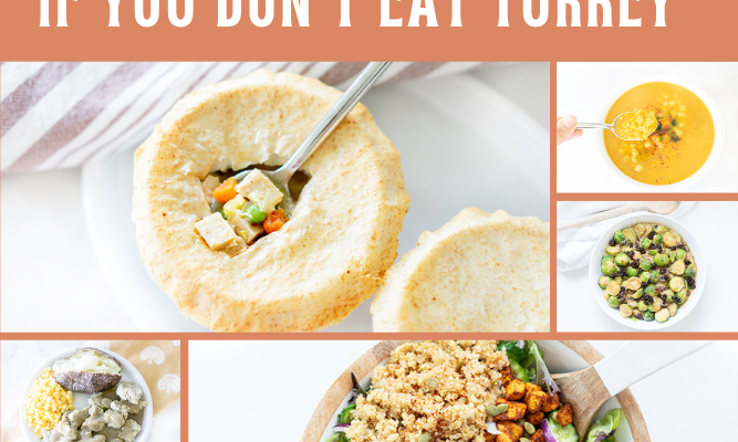 What To Eat On Thanksgiving If You Don’t Eat Turkey