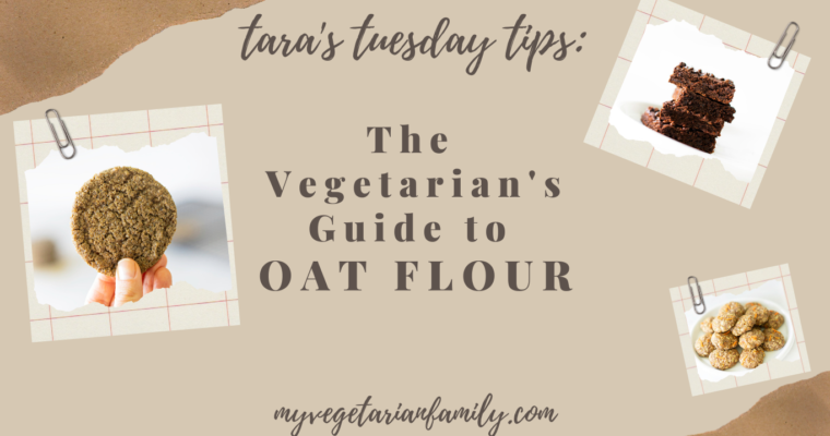 The Vegetarian’s Guide To Oat Flour