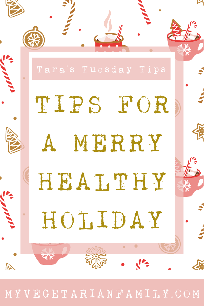 Tips For A Merry Healthy Holiday | Tara's Tuesday Tips | My Vegetarian Family #nutritiontips #tuesdaytips #healthyholiday