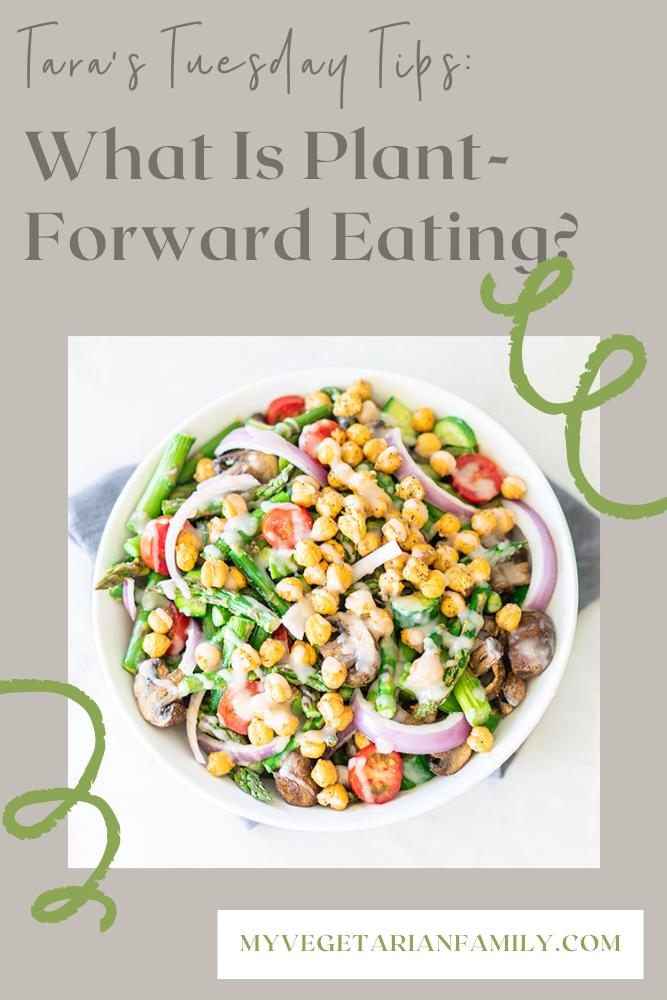 What Is Plant-Forward Eating? | My Vegetarian Family | Tara's Tuesday Tips #plantforwarddiet #nutritiontips