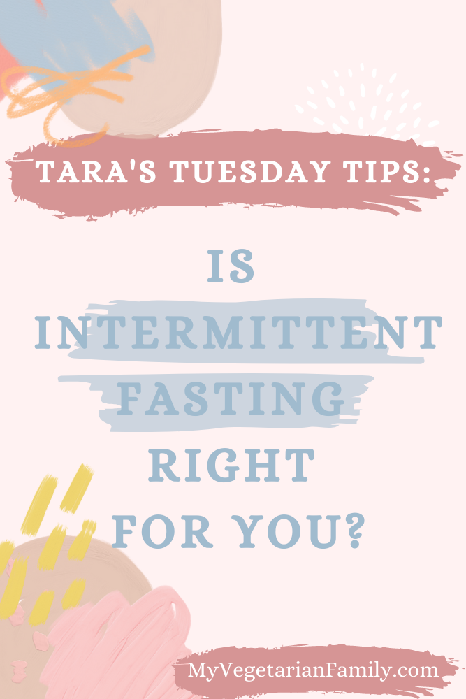 Is Intermittent Fasting Right For You? | Tara's Tuesday Tips | My Vegetarian Family #nutritiontips #intermittentfastingforvegetarians #tarastuesdaytips