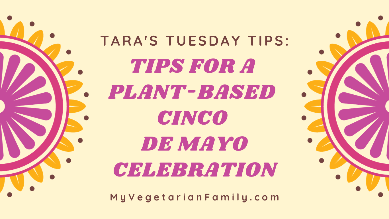 Tips For a Plant-Based Cinco De Mayo Celebration