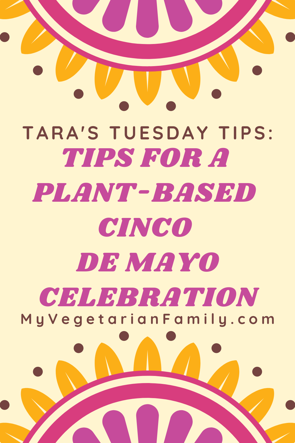 Tips for a Plant-Based Cinco De Mayo Celebration | Tara's Tuesday Tips | My Vegetarian Family #plantbasedmexican #plantbasedcincodemayo