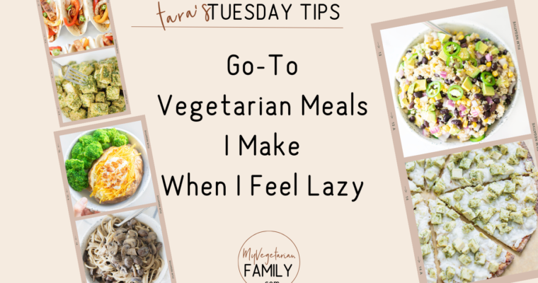 Go-To Lazy Vegetarian Meals