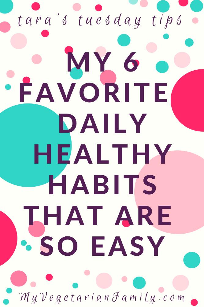 Daily Healthy Habits That Are Easy | Tara's Tuesday Tips | My Vegetarian Family #tarastuesdaytips