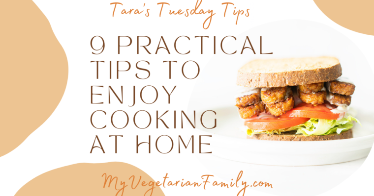 9 Practical Tips to Enjoy Cooking at Home