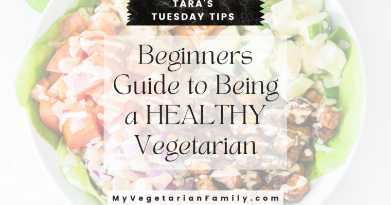 The Beginner’s Guide to Being a Healthy Vegetarian
