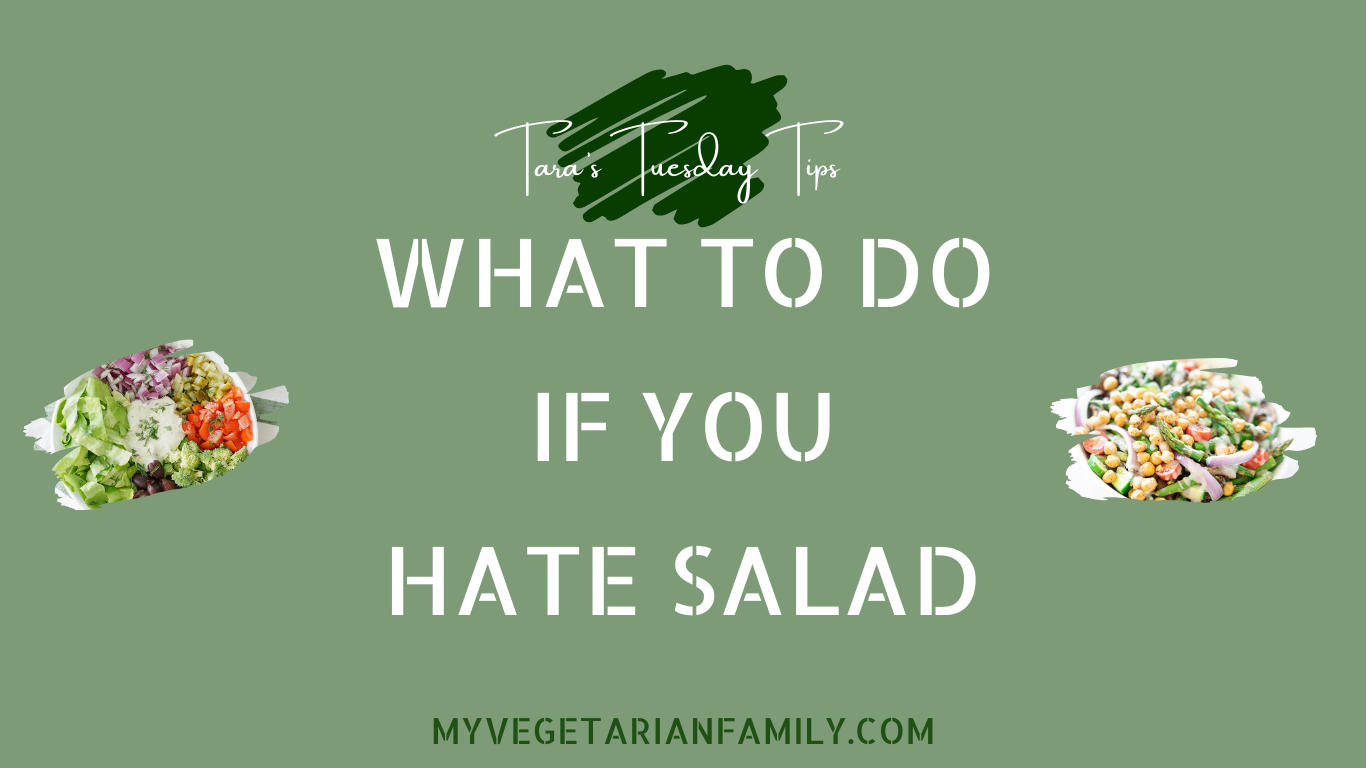 What to Do If You Hate Salad | My Vegetarian Family